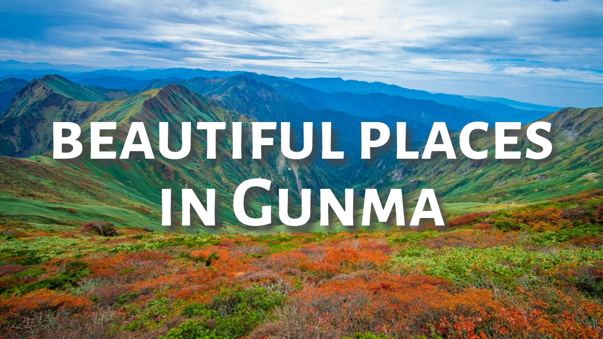 Introduction of beautiful places in Gunma with recommended videos