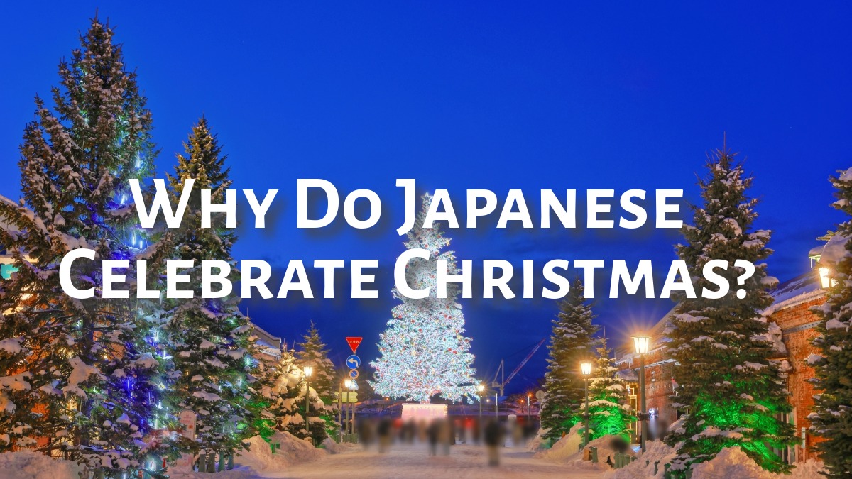 Why Do Japanese Celebrate Christmas?