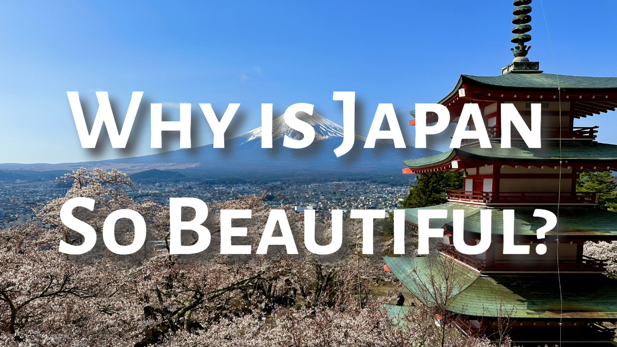 Exploring the Aesthetic Wonders: Why is Japan So Beautiful?